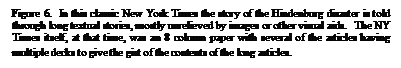 Text Box: Figure 6.  In this classic New York Times the story of the Hindenburg disaster is told through long textual stories, mostly unrelieved by images or other visual aids.   The NY Times itself, at that time, was an 8 column paper with several of the articles having multiple decks to give the gist of the contents of the long articles. 